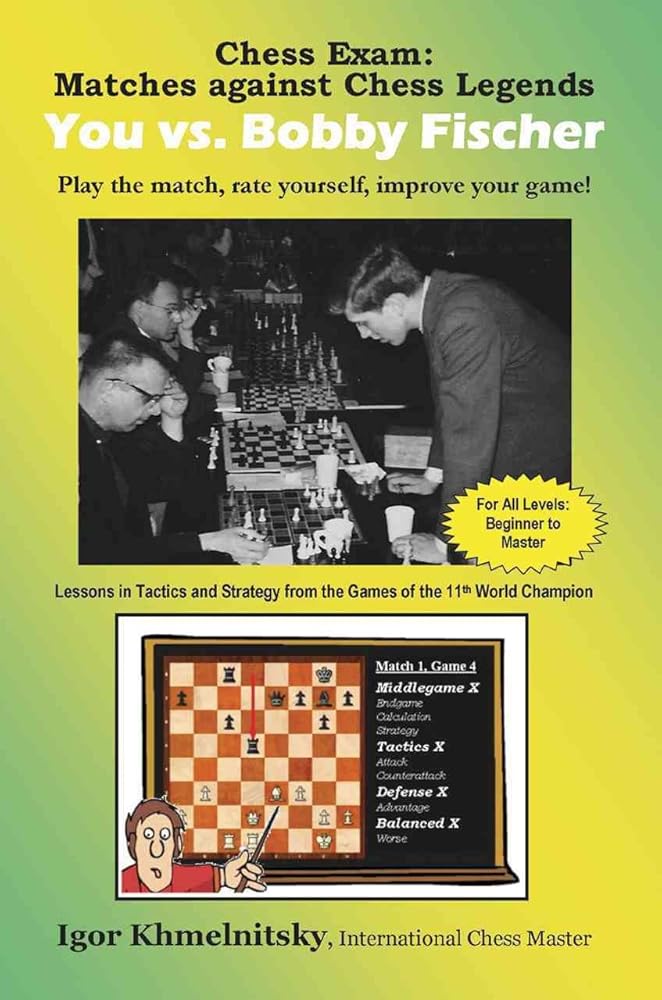 Chess Exam: You vs. Bobby Fischer: Matches Against Chess Legends: Play the Match, Rate Yourself, Improve Your Game! (Chess Exams) cover image