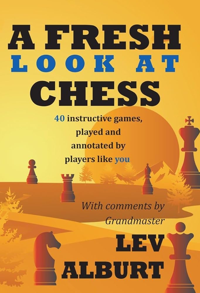 A Fresh Look at Chess: 40 Instructive Games, Played and Annotated by Players Like You cover image