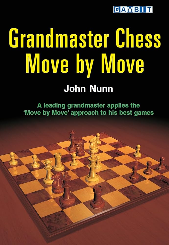 Grandmaster Chess Move by Move: John Nunn Applies the Move by Move Approach to His Best Games cover image