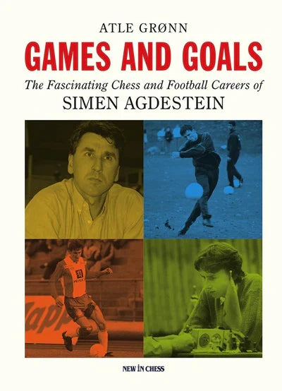 Games and Goals: Chess and Football Career of Simen Agdestein by Gronn