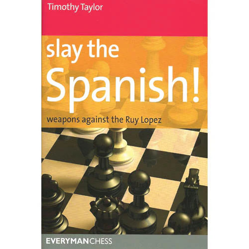 Slay the Spanish! Weapons against Ruy Lopez by Timothy Taylor