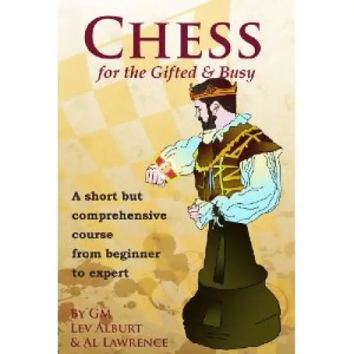 Chess for the Gifted and Busy: From Beginner to Expert