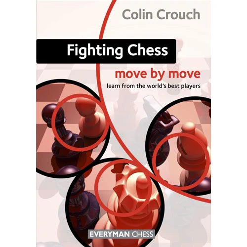 Fighting Chess Move by Move by Colin Crouch
