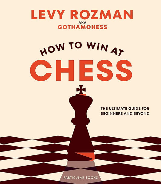 How to Win At Chess: The Ultimate Guide for Beginners and Beyond cover image
