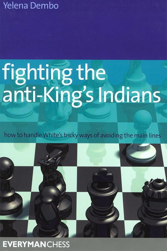 Fighting the Anti-King's Indians: How To Handle White'S Tricky Ways Of Avoiding The Main Lines (Everyman Chess) cover image