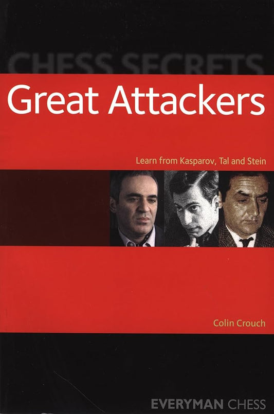 Chess Secrets: Great Attackers: Learn From Kasparov, Tal And Stein (Everyman Chess) cover image