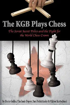 The KGB Plays Chess: The Soviet Secret Police and the Fight for the World Chess Crown cover image