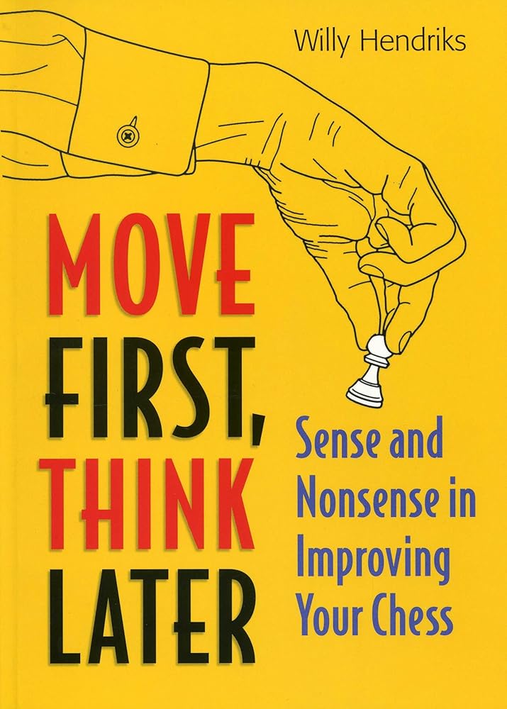 Move First, Think Later: Sense and Nonsense in Improving Your Chess cover image