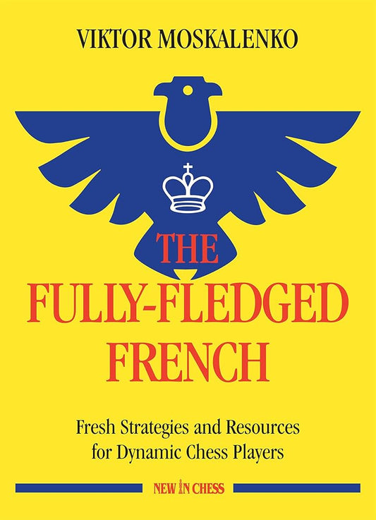 The Fully-Fledged French: Fresh Strategies and Resources for Dynamic Chess Players cover image