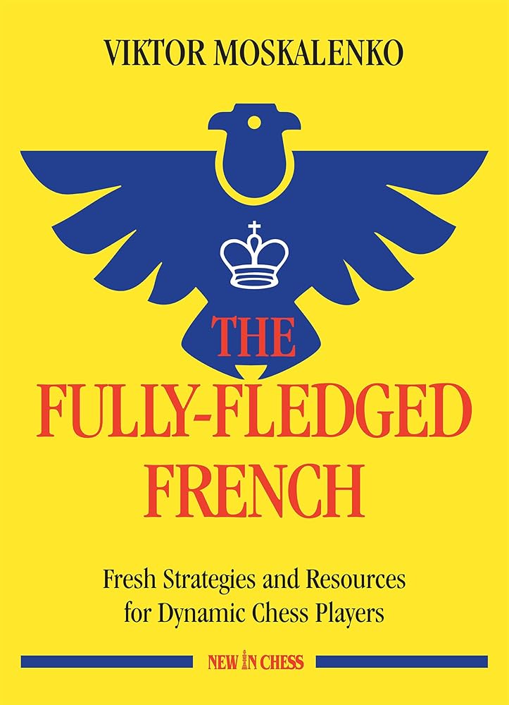 The Fully-Fledged French: Fresh Strategies and Resources for Dynamic Chess Players cover image